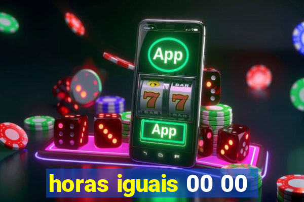 horas iguais 00 00